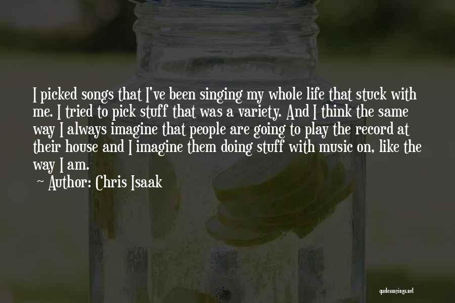 Chris Isaak Quotes: I Picked Songs That I've Been Singing My Whole Life That Stuck With Me. I Tried To Pick Stuff That