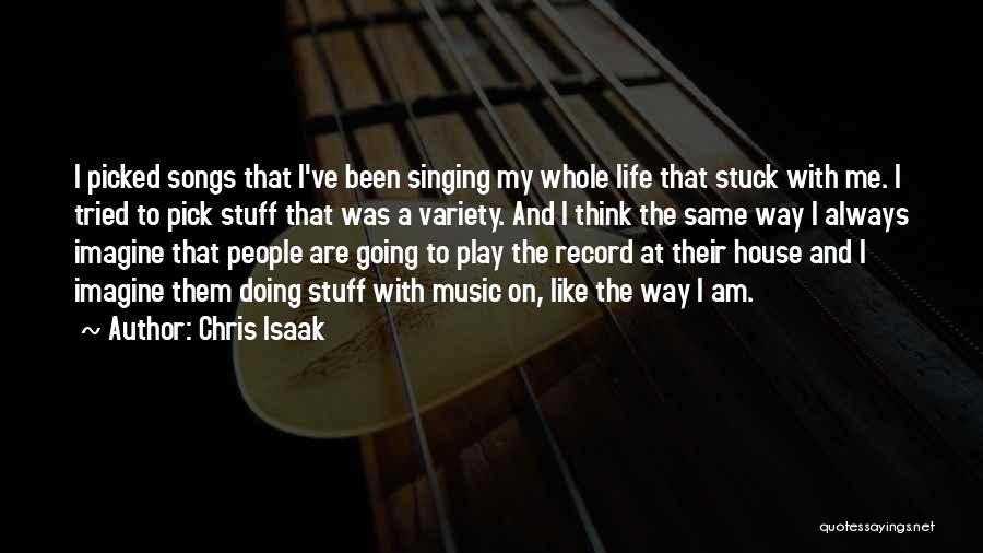 Chris Isaak Quotes: I Picked Songs That I've Been Singing My Whole Life That Stuck With Me. I Tried To Pick Stuff That
