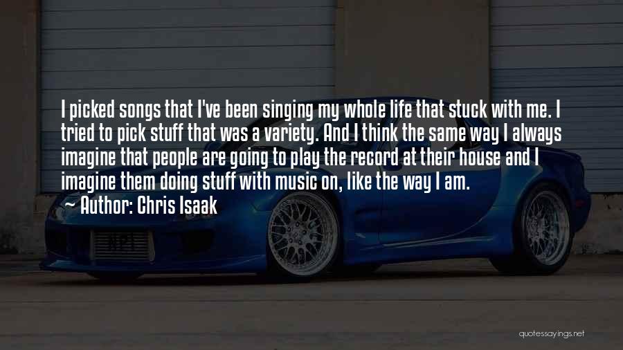 Chris Isaak Quotes: I Picked Songs That I've Been Singing My Whole Life That Stuck With Me. I Tried To Pick Stuff That