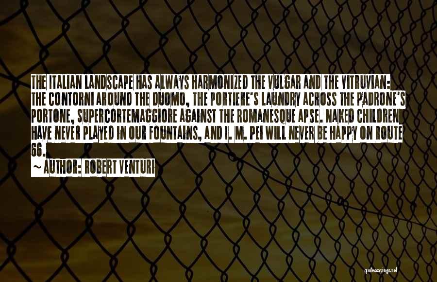 Robert Venturi Quotes: The Italian Landscape Has Always Harmonized The Vulgar And The Vitruvian: The Contorni Around The Duomo, The Portiere's Laundry Across