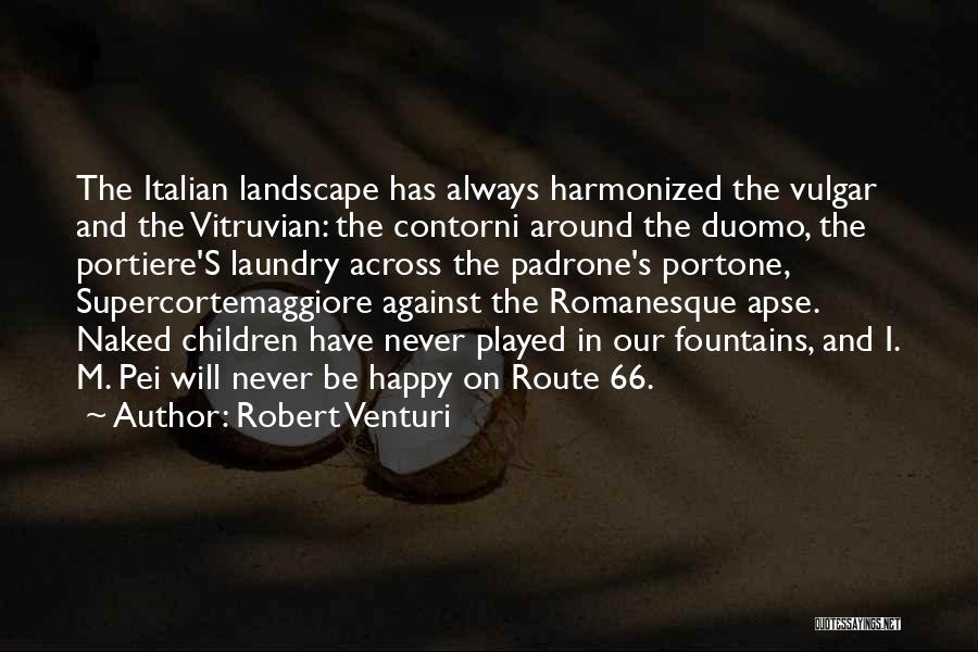 Robert Venturi Quotes: The Italian Landscape Has Always Harmonized The Vulgar And The Vitruvian: The Contorni Around The Duomo, The Portiere's Laundry Across