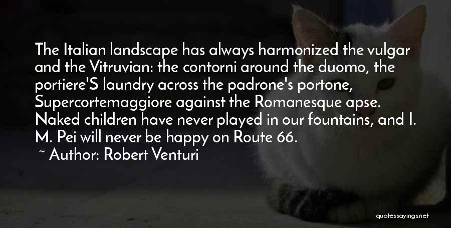 Robert Venturi Quotes: The Italian Landscape Has Always Harmonized The Vulgar And The Vitruvian: The Contorni Around The Duomo, The Portiere's Laundry Across