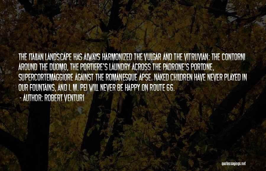 Robert Venturi Quotes: The Italian Landscape Has Always Harmonized The Vulgar And The Vitruvian: The Contorni Around The Duomo, The Portiere's Laundry Across