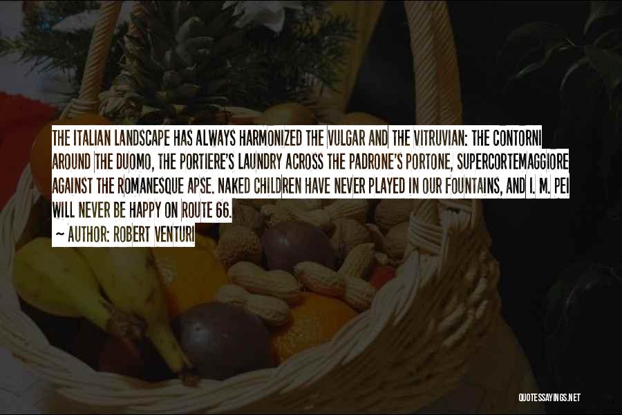 Robert Venturi Quotes: The Italian Landscape Has Always Harmonized The Vulgar And The Vitruvian: The Contorni Around The Duomo, The Portiere's Laundry Across
