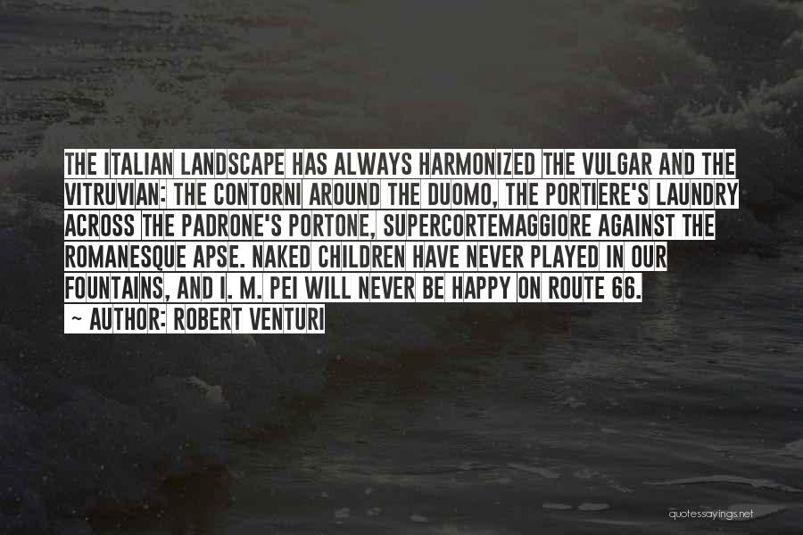 Robert Venturi Quotes: The Italian Landscape Has Always Harmonized The Vulgar And The Vitruvian: The Contorni Around The Duomo, The Portiere's Laundry Across