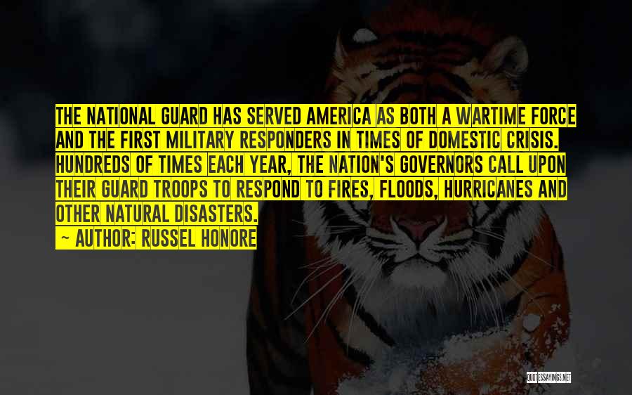 Russel Honore Quotes: The National Guard Has Served America As Both A Wartime Force And The First Military Responders In Times Of Domestic