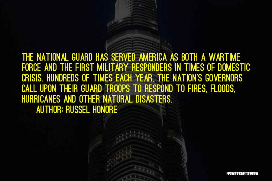 Russel Honore Quotes: The National Guard Has Served America As Both A Wartime Force And The First Military Responders In Times Of Domestic