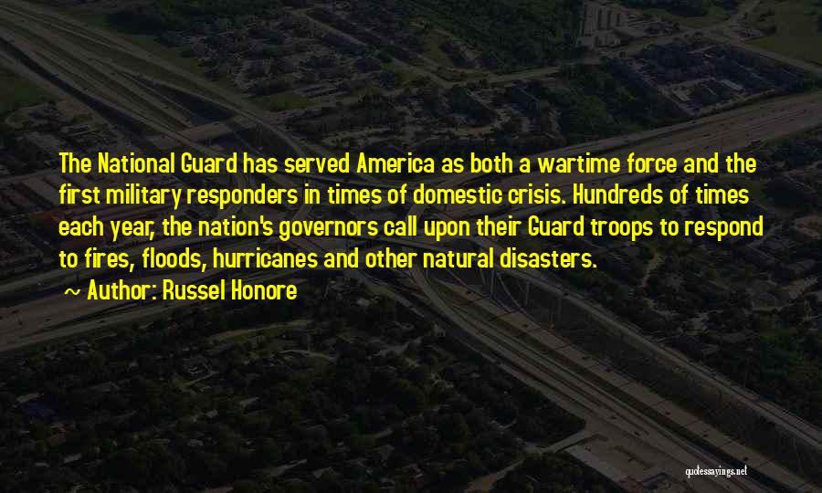 Russel Honore Quotes: The National Guard Has Served America As Both A Wartime Force And The First Military Responders In Times Of Domestic
