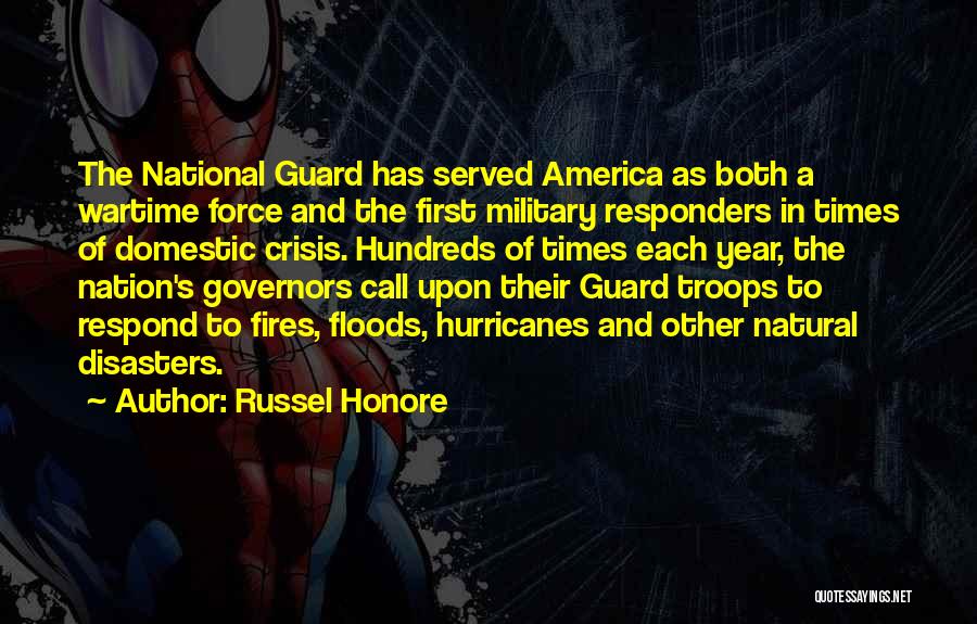 Russel Honore Quotes: The National Guard Has Served America As Both A Wartime Force And The First Military Responders In Times Of Domestic