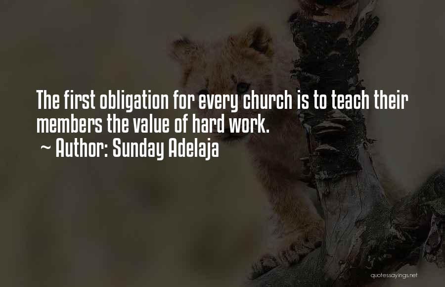 Sunday Adelaja Quotes: The First Obligation For Every Church Is To Teach Their Members The Value Of Hard Work.