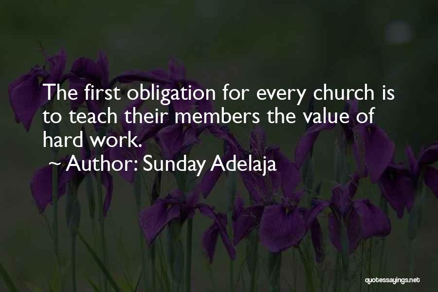 Sunday Adelaja Quotes: The First Obligation For Every Church Is To Teach Their Members The Value Of Hard Work.