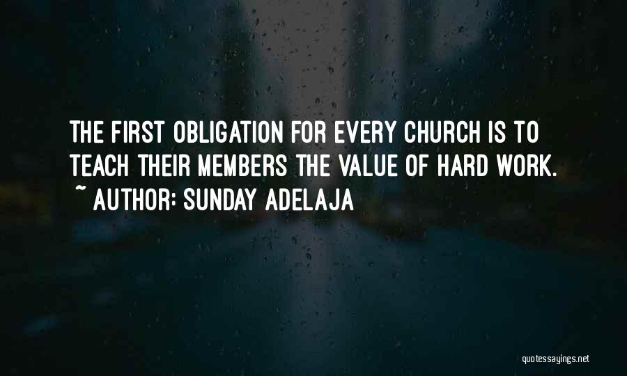 Sunday Adelaja Quotes: The First Obligation For Every Church Is To Teach Their Members The Value Of Hard Work.