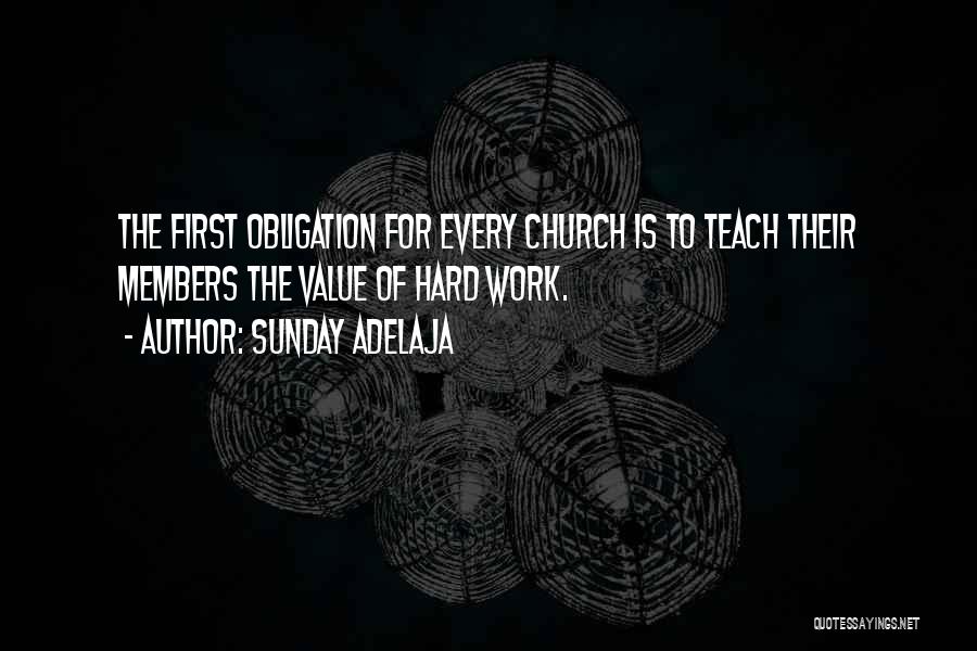 Sunday Adelaja Quotes: The First Obligation For Every Church Is To Teach Their Members The Value Of Hard Work.
