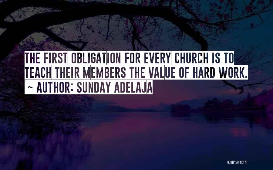Sunday Adelaja Quotes: The First Obligation For Every Church Is To Teach Their Members The Value Of Hard Work.