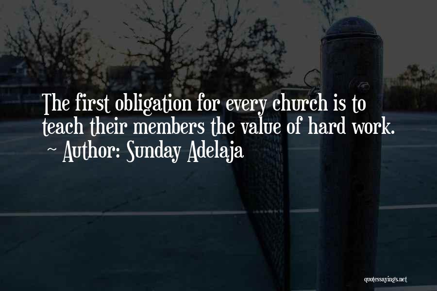Sunday Adelaja Quotes: The First Obligation For Every Church Is To Teach Their Members The Value Of Hard Work.