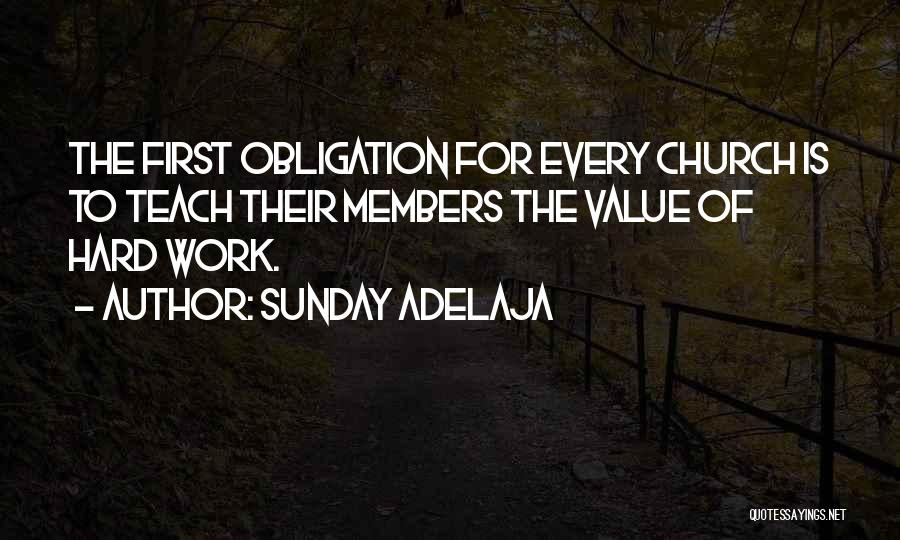 Sunday Adelaja Quotes: The First Obligation For Every Church Is To Teach Their Members The Value Of Hard Work.