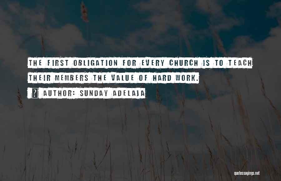 Sunday Adelaja Quotes: The First Obligation For Every Church Is To Teach Their Members The Value Of Hard Work.