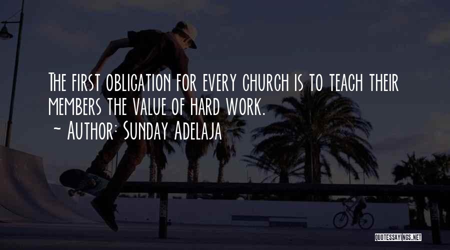 Sunday Adelaja Quotes: The First Obligation For Every Church Is To Teach Their Members The Value Of Hard Work.