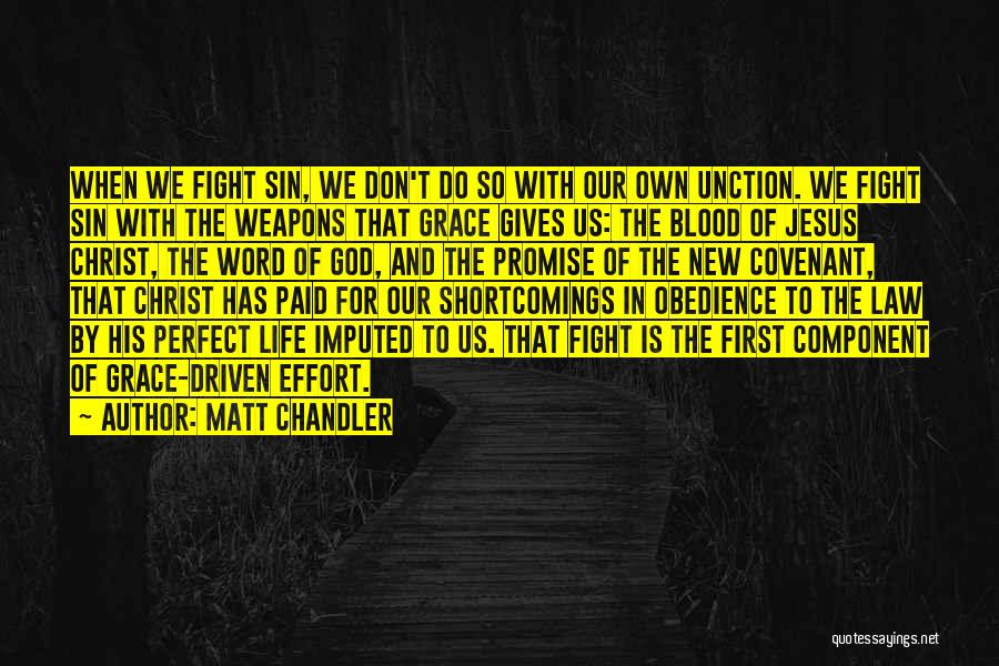 Matt Chandler Quotes: When We Fight Sin, We Don't Do So With Our Own Unction. We Fight Sin With The Weapons That Grace