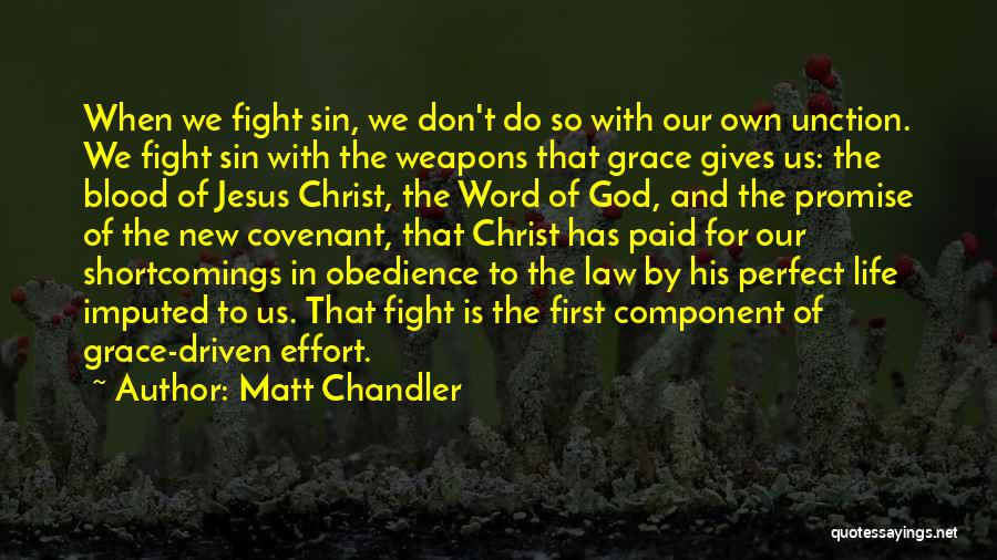 Matt Chandler Quotes: When We Fight Sin, We Don't Do So With Our Own Unction. We Fight Sin With The Weapons That Grace