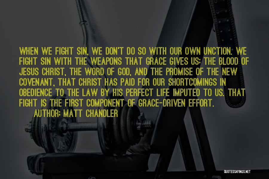 Matt Chandler Quotes: When We Fight Sin, We Don't Do So With Our Own Unction. We Fight Sin With The Weapons That Grace