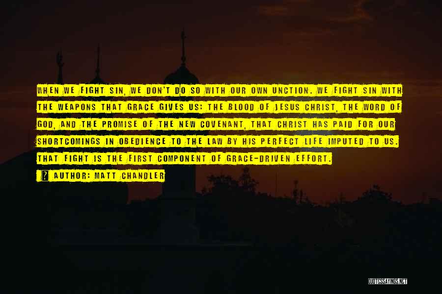 Matt Chandler Quotes: When We Fight Sin, We Don't Do So With Our Own Unction. We Fight Sin With The Weapons That Grace