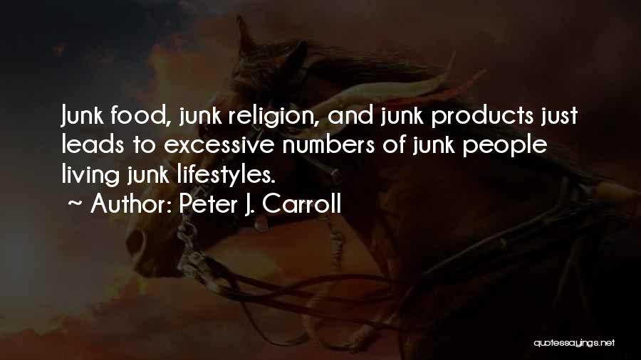 Peter J. Carroll Quotes: Junk Food, Junk Religion, And Junk Products Just Leads To Excessive Numbers Of Junk People Living Junk Lifestyles.