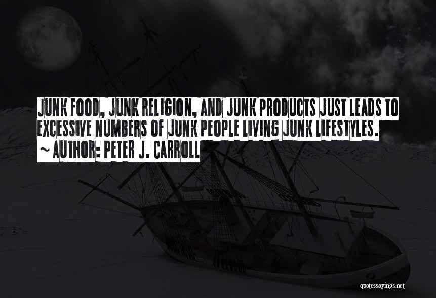 Peter J. Carroll Quotes: Junk Food, Junk Religion, And Junk Products Just Leads To Excessive Numbers Of Junk People Living Junk Lifestyles.