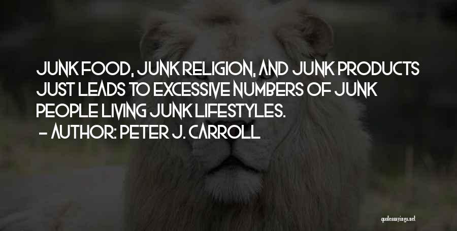 Peter J. Carroll Quotes: Junk Food, Junk Religion, And Junk Products Just Leads To Excessive Numbers Of Junk People Living Junk Lifestyles.