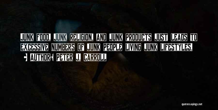 Peter J. Carroll Quotes: Junk Food, Junk Religion, And Junk Products Just Leads To Excessive Numbers Of Junk People Living Junk Lifestyles.