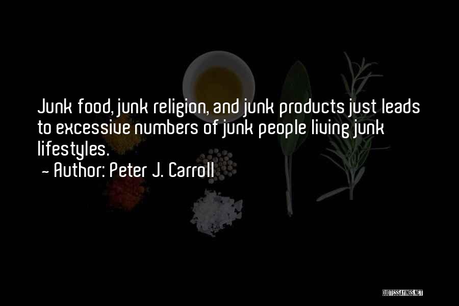 Peter J. Carroll Quotes: Junk Food, Junk Religion, And Junk Products Just Leads To Excessive Numbers Of Junk People Living Junk Lifestyles.