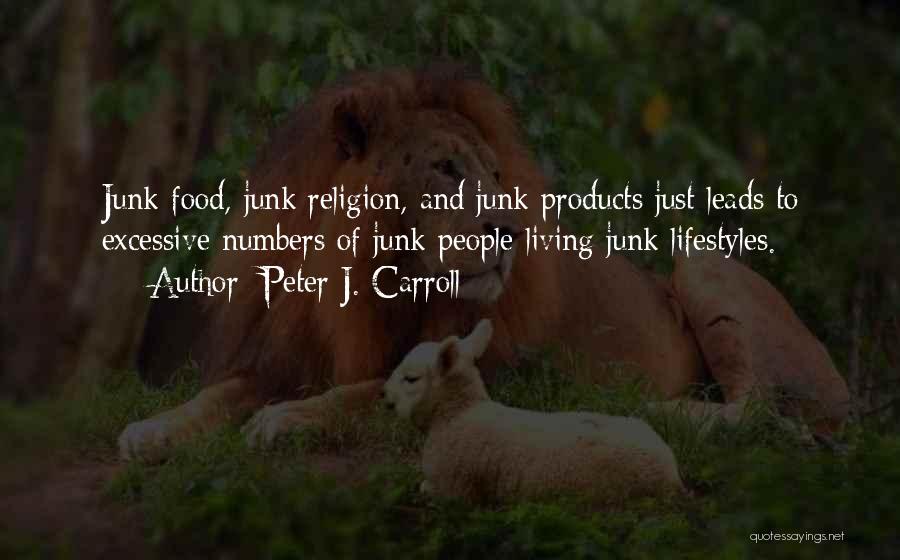 Peter J. Carroll Quotes: Junk Food, Junk Religion, And Junk Products Just Leads To Excessive Numbers Of Junk People Living Junk Lifestyles.