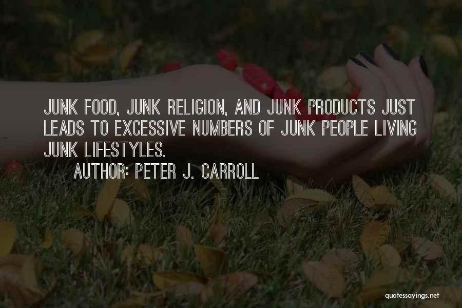 Peter J. Carroll Quotes: Junk Food, Junk Religion, And Junk Products Just Leads To Excessive Numbers Of Junk People Living Junk Lifestyles.