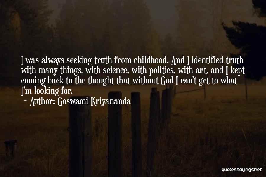 Goswami Kriyananda Quotes: I Was Always Seeking Truth From Childhood. And I Identified Truth With Many Things, With Science, With Politics, With Art,