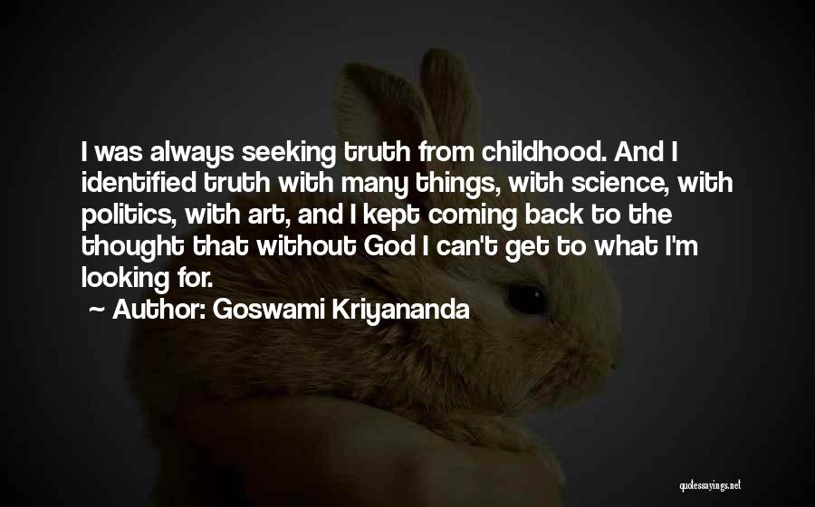 Goswami Kriyananda Quotes: I Was Always Seeking Truth From Childhood. And I Identified Truth With Many Things, With Science, With Politics, With Art,