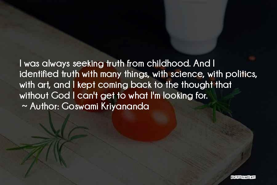 Goswami Kriyananda Quotes: I Was Always Seeking Truth From Childhood. And I Identified Truth With Many Things, With Science, With Politics, With Art,