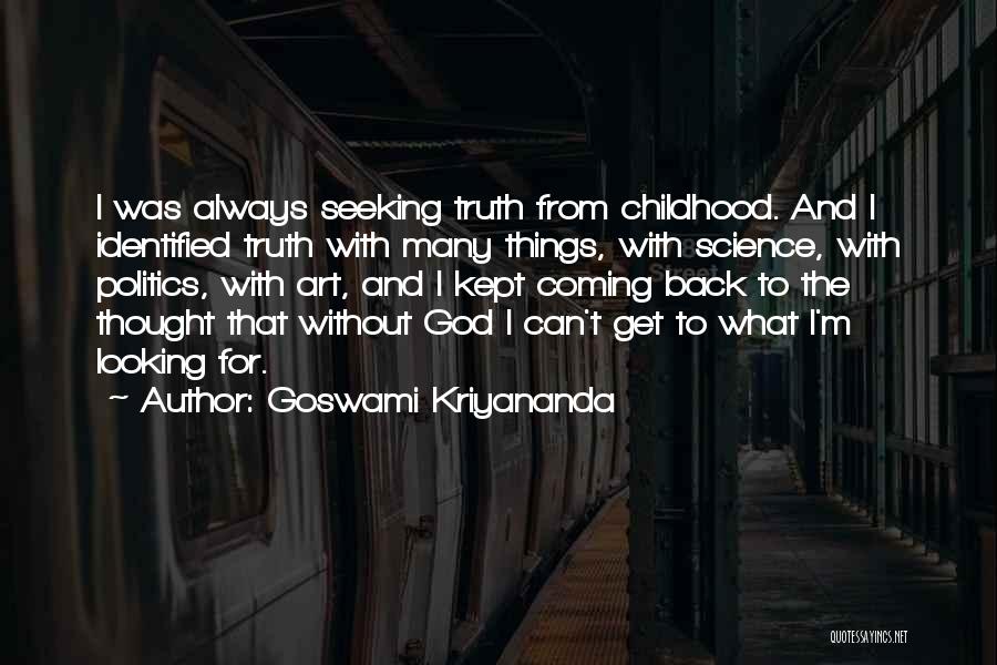 Goswami Kriyananda Quotes: I Was Always Seeking Truth From Childhood. And I Identified Truth With Many Things, With Science, With Politics, With Art,