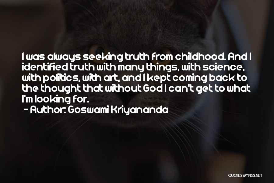 Goswami Kriyananda Quotes: I Was Always Seeking Truth From Childhood. And I Identified Truth With Many Things, With Science, With Politics, With Art,