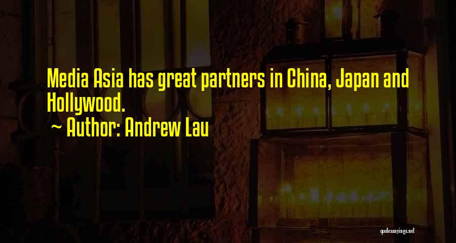 Andrew Lau Quotes: Media Asia Has Great Partners In China, Japan And Hollywood.