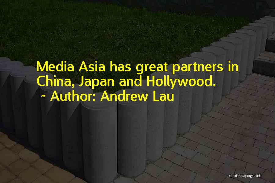 Andrew Lau Quotes: Media Asia Has Great Partners In China, Japan And Hollywood.