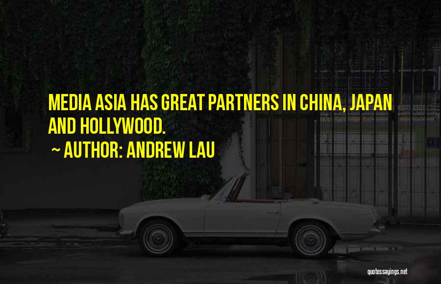 Andrew Lau Quotes: Media Asia Has Great Partners In China, Japan And Hollywood.