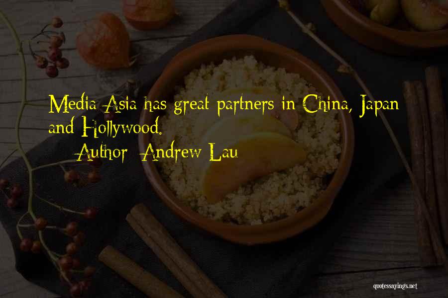 Andrew Lau Quotes: Media Asia Has Great Partners In China, Japan And Hollywood.