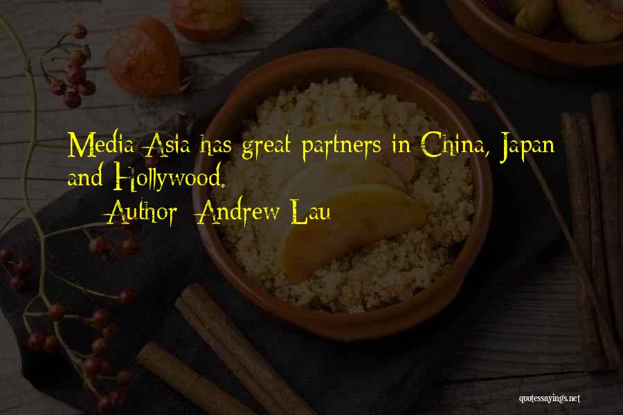 Andrew Lau Quotes: Media Asia Has Great Partners In China, Japan And Hollywood.