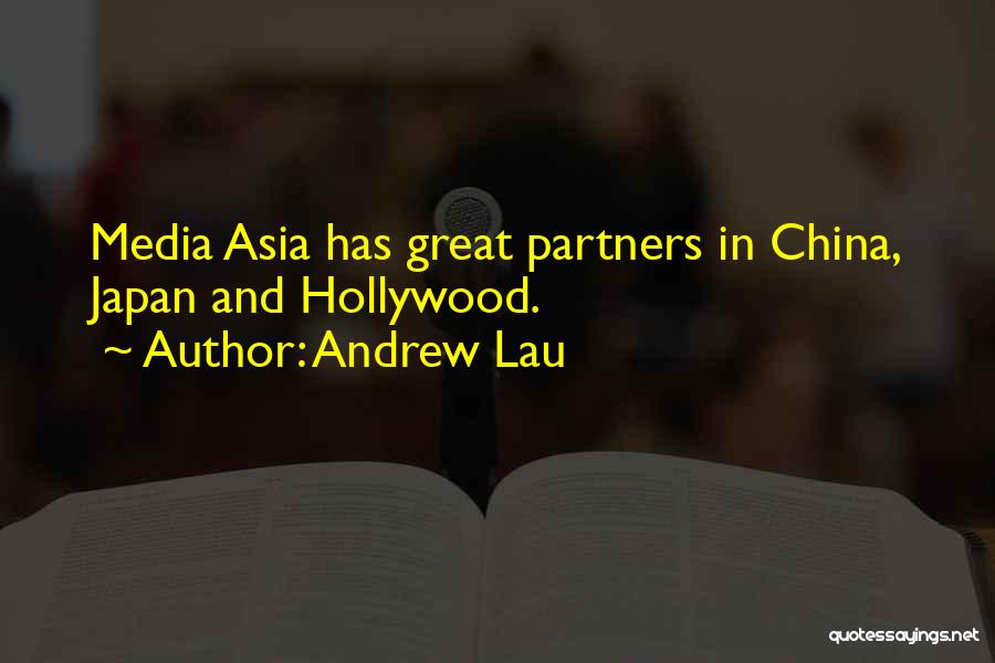 Andrew Lau Quotes: Media Asia Has Great Partners In China, Japan And Hollywood.