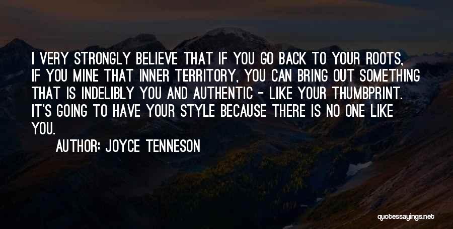 Joyce Tenneson Quotes: I Very Strongly Believe That If You Go Back To Your Roots, If You Mine That Inner Territory, You Can