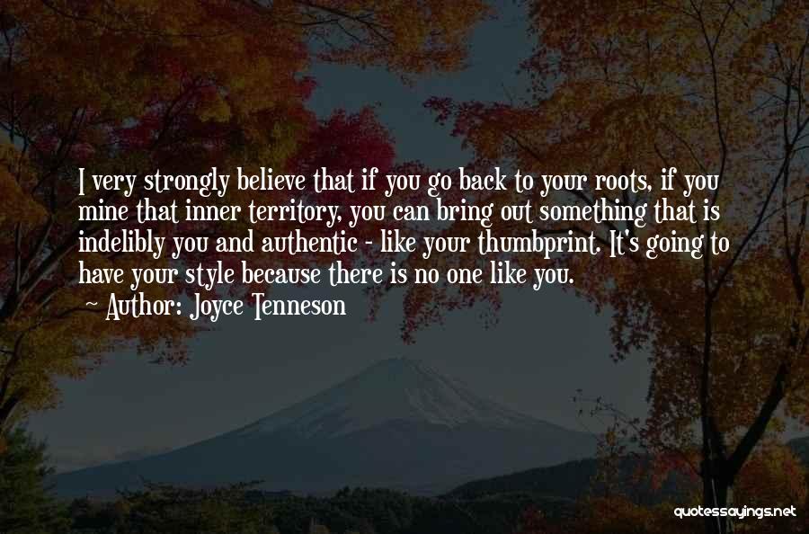 Joyce Tenneson Quotes: I Very Strongly Believe That If You Go Back To Your Roots, If You Mine That Inner Territory, You Can