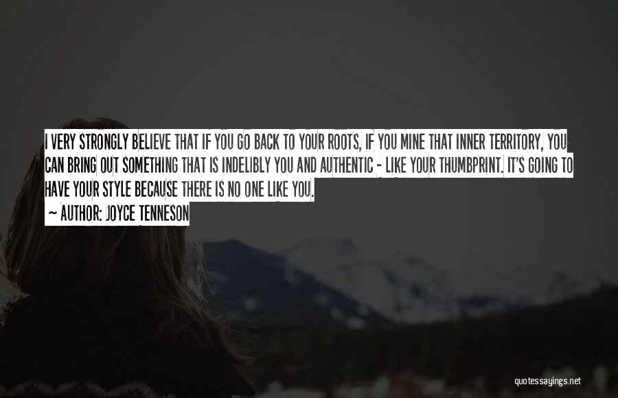 Joyce Tenneson Quotes: I Very Strongly Believe That If You Go Back To Your Roots, If You Mine That Inner Territory, You Can