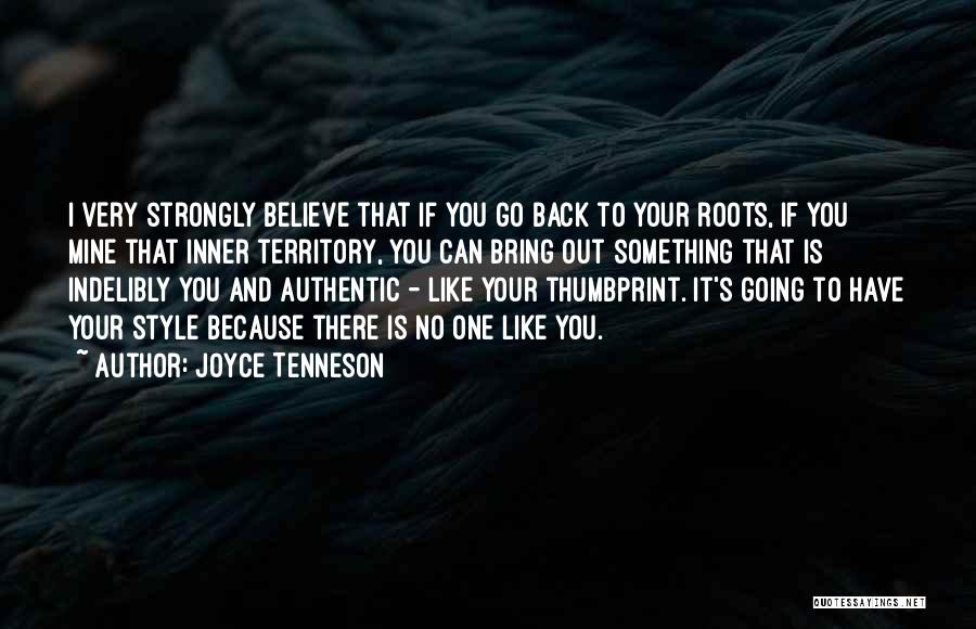 Joyce Tenneson Quotes: I Very Strongly Believe That If You Go Back To Your Roots, If You Mine That Inner Territory, You Can