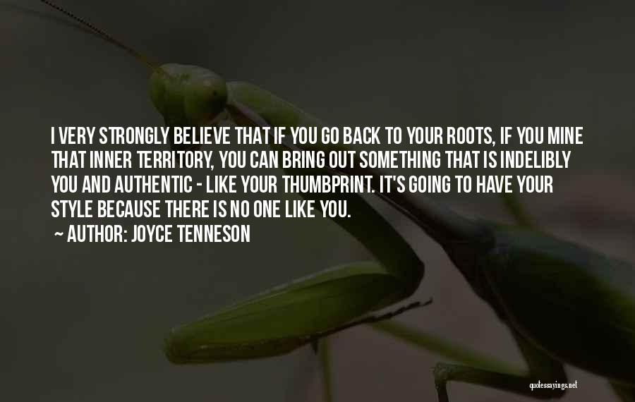 Joyce Tenneson Quotes: I Very Strongly Believe That If You Go Back To Your Roots, If You Mine That Inner Territory, You Can