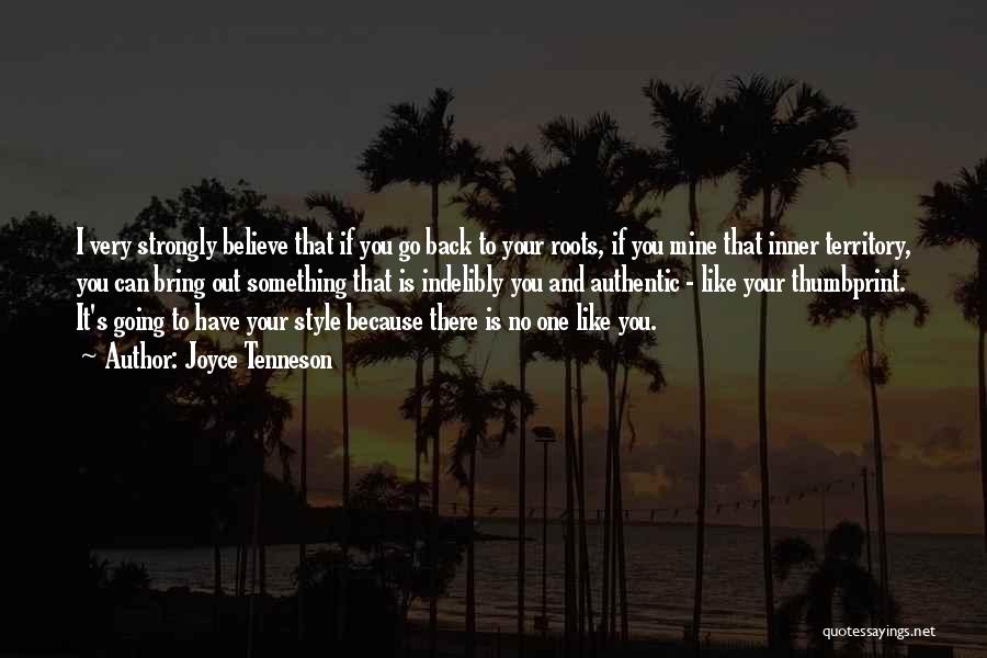 Joyce Tenneson Quotes: I Very Strongly Believe That If You Go Back To Your Roots, If You Mine That Inner Territory, You Can